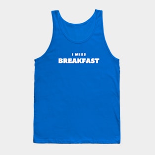 I miss Breakfast Tank Top